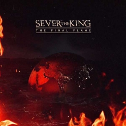 Sever The King - The Final Flame